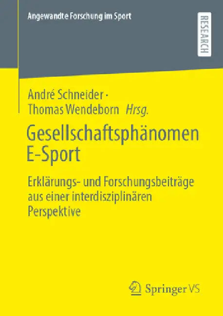 Gesellschaftsphänomen E-Sport: Erklärungs- Und Forschungsbeiträge Aus Einer Interdisziplinären Perspektive by André Schneider
