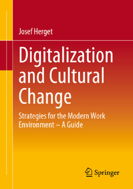Digitalization and Cultural Change: Strategies for the Modern Work Environment - A Guide by Josef Herget