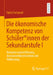 Die Ökonomische Kompetenz Von Schüler*innen Der Sekundarstufe I: Kompetenzmodellierung, Assessmentkonstruktion Und Validierung by Fabio Fortunati