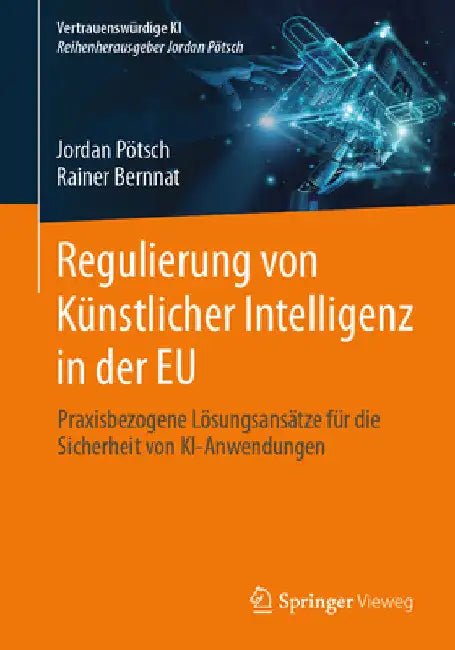 Regulierung Von Künstlicher Intelligenz in Der EU: Praxisbezogene Lösungsansätze Für Die Sicherheit Von Ki-Anwendungen by Jordan Pötsch