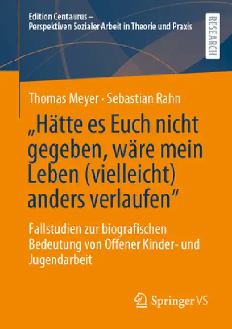 "Hätte Es Euch Nicht Gegeben, Wäre Mein Leben (Vielleicht) Anders Verlaufen": Fallstudien Zur Biografischen Bedeutung Von Offener Kinder- Und Jugendar by Thomas Meyer