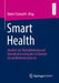 Smart Health: Ansätze Zur Digitalisierung Und Demokratisierung Des Schweizer Gesundheitsökosystems by Daniel Fasnacht
