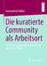 Die Kuratierte Community ALS Arbeitsort: Eine Ethnographische Untersuchung Der 'Factory Berlin' by Annekathrin Müller