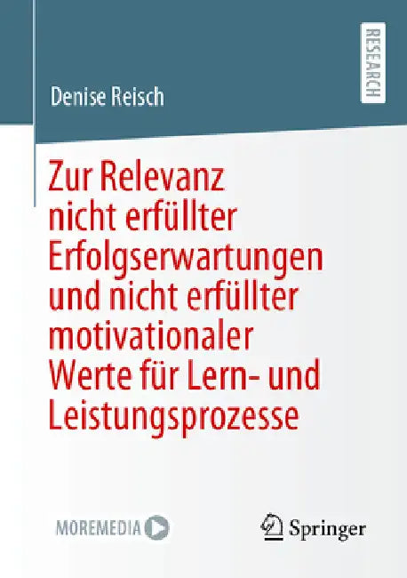 Zur Relevanz Nicht Erfüllter Erfolgserwartungen Und Nicht Erfüllter Motivationaler Werte Für Lern- Und Leistungsprozesse by Denise Reisch