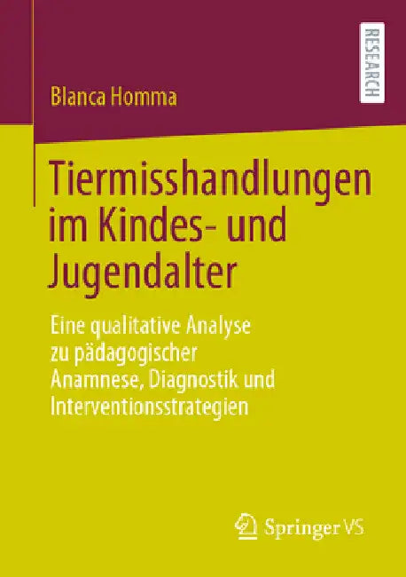 Tiermisshandlungen Im Kindes- Und Jugendalter: Eine Qualitative Analyse Zu Pädagogischer Anamnese, Diagnostik Und Interventionsstrategien by Blanca Homma