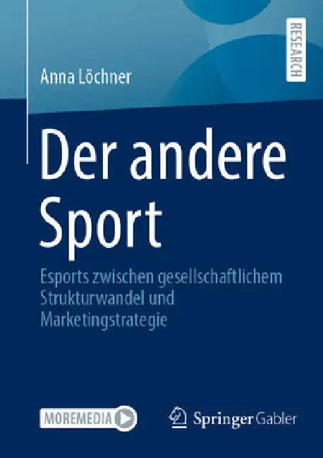 Der Andere Sport: Esports Zwischen Gesellschaftlichem Strukturwandel Und Marketingstrategie by Anna Löchner