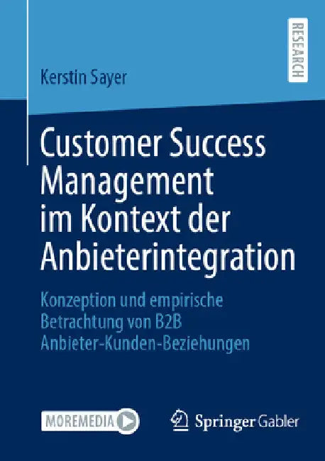 Customer Success Management Im Kontext Der Anbieterintegration: Konzeption Und Empirische Betrachtung Von B2B Anbieter-Kunden-Beziehungen by Kerstin Sayer