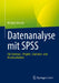 Datenanalyse Mit SPSS: Für Seminar-, Projekt-, Bachelor- Und Masterarbeiten by Michael Streich