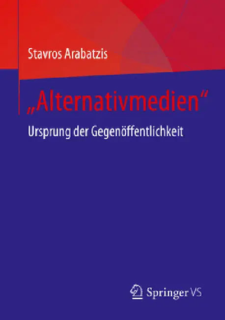 "Alternativmedien": Ursprung Der Gegenöffentlichkeit by Stavros Arabatzis