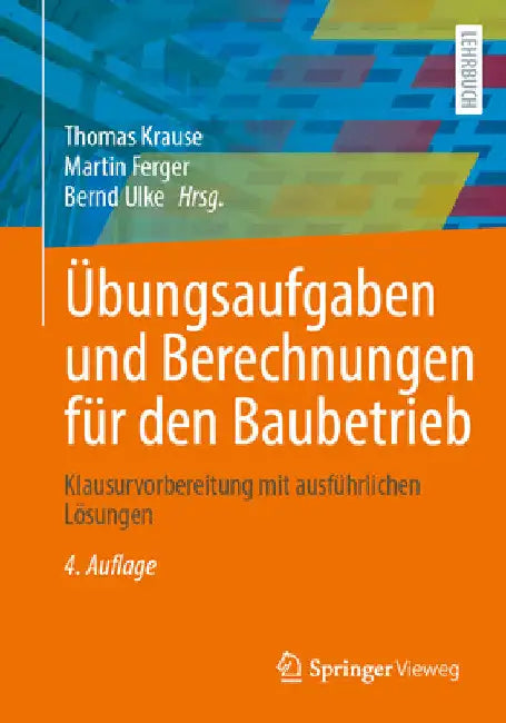 Übungsaufgaben Und Berechnungen Für Den Baubetrieb: Klausurvorbereitung Mit Ausführlichen Lösungen by Thomas Krause