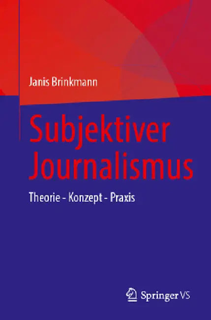 Subjektiver Journalismus: Theorie - Konzept - PRAXIS by Janis Brinkmann