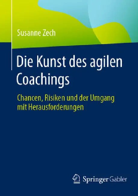 Die Kunst Des Agilen Coachings: Chancen, Risiken Und Der Umgang Mit Herausforderungen by Susanne Zech