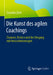 Die Kunst Des Agilen Coachings: Chancen, Risiken Und Der Umgang Mit Herausforderungen by Susanne Zech