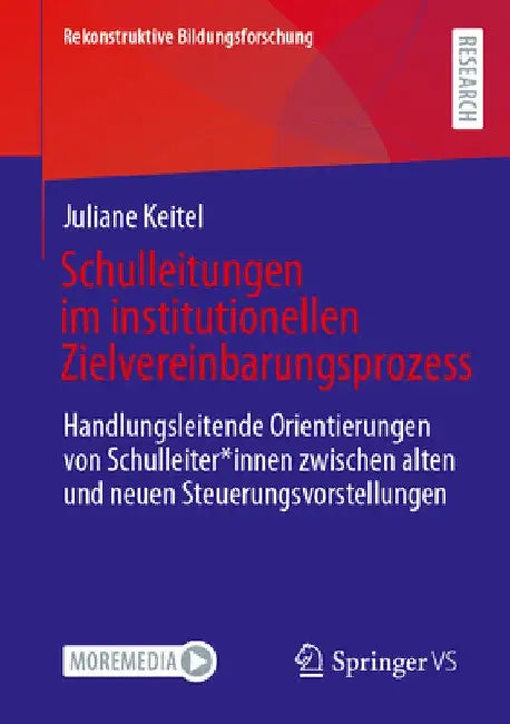 Schulleitungen Im Institutionellen Zielvereinbarungsprozess: Handlungsleitende Orientierungen Von Schulleiter*innen Zwischen Alten Und Neuen Steuerung by Juliane Keitel