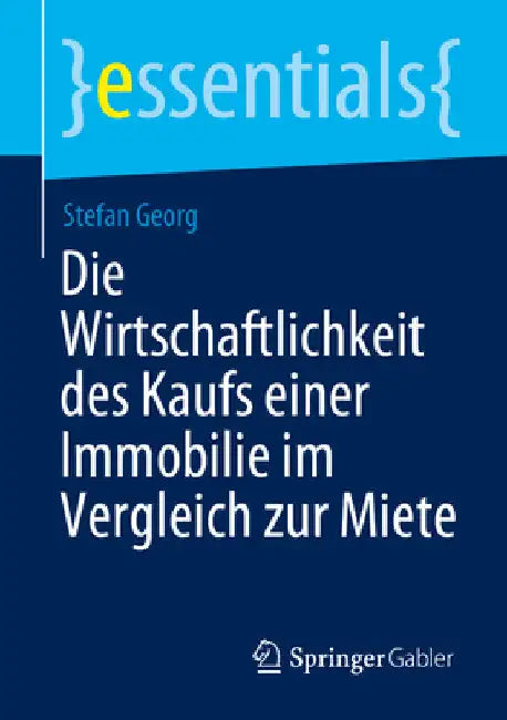Die Wirtschaftlichkeit Des Kaufs Einer Immobilie Im Vergleich Zur Miete by Stefan Georg