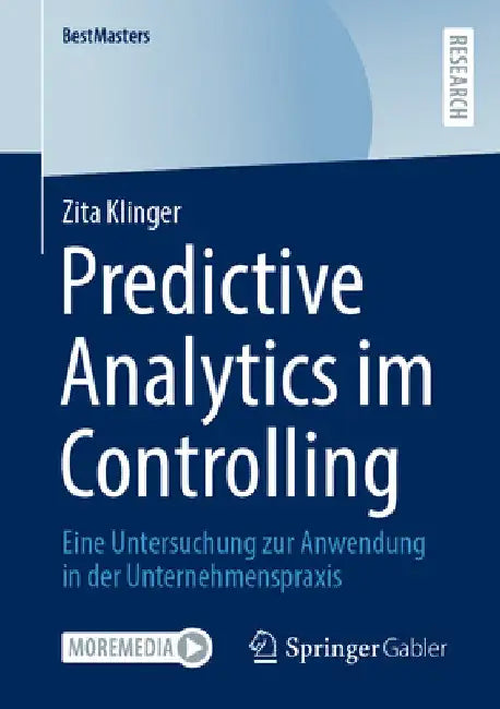Predictive Analytics im Controlling: Eine Untersuchung zur Anwendung in der Unternehmenspraxis by Zita Klinger
