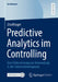 Predictive Analytics im Controlling: Eine Untersuchung zur Anwendung in der Unternehmenspraxis by Zita Klinger
