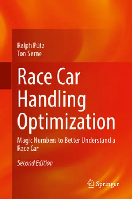 Race Car Handling Optimization: Magic Numbers to Better Understand a Race Car by Ralph Pütz, Ton Serné