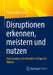 Disruptionen Erkennen, Meistern Und Nutzen: Unternehmen Im Wandel Erfolgreich Führen by Frank Liebermann