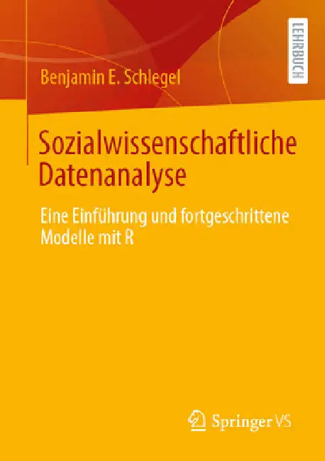 Sozialwissenschaftliche Datenanalyse: Eine Einführung Und Fortgeschrittene Modelle Mit R by Benjamin E. Schlegel