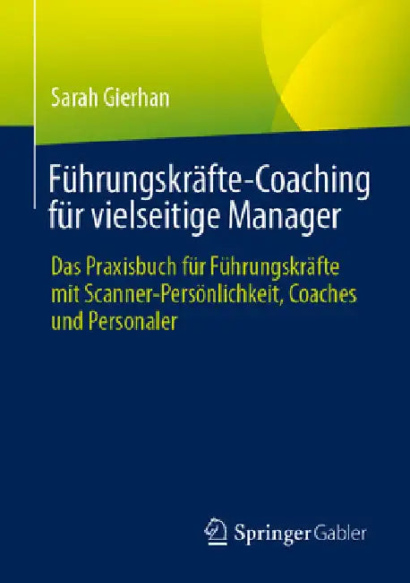 Führungskräfte-Coaching Für Vielseitige Manager: Das Praxisbuch Für Führungskräfte Mit Scanner-Persönlichkeit, Coaches Und Personaler by Sarah Gierhan