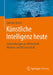 Künstliche Intelligenz Heute: Anwendungen Aus Wirtschaft, Medizin Und Wissenschaft by Gunnar Brune
