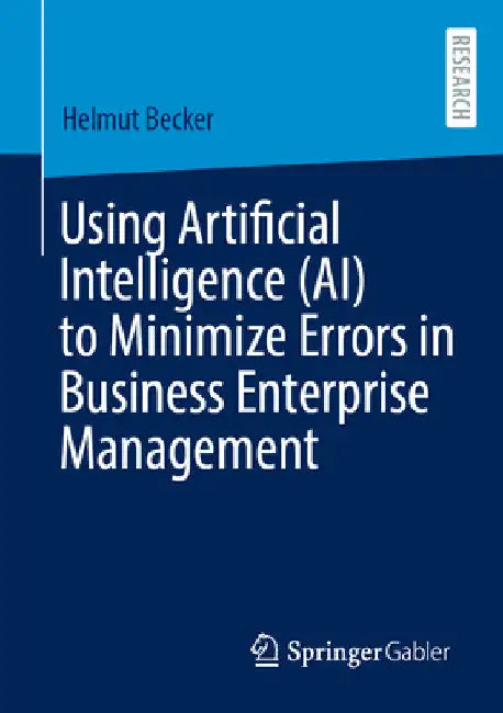 Using Artificial Intelligence (Ai) to Minimize Errors in Business Enterprise Management by Helmut Becker