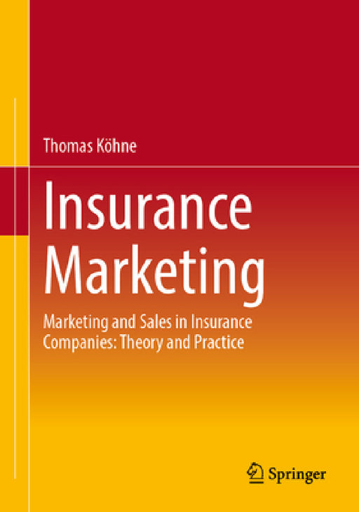 Insurance Marketing: Marketing and Sales in Insurance Companies: Theory and Practice by Thomas Köhne