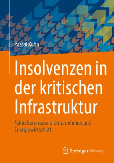 Insolvenzen in Der Kritischen Infrastruktur: Fokus Kommunale Unternehmen Und Energiewirtschaft by Pascal Kuhn