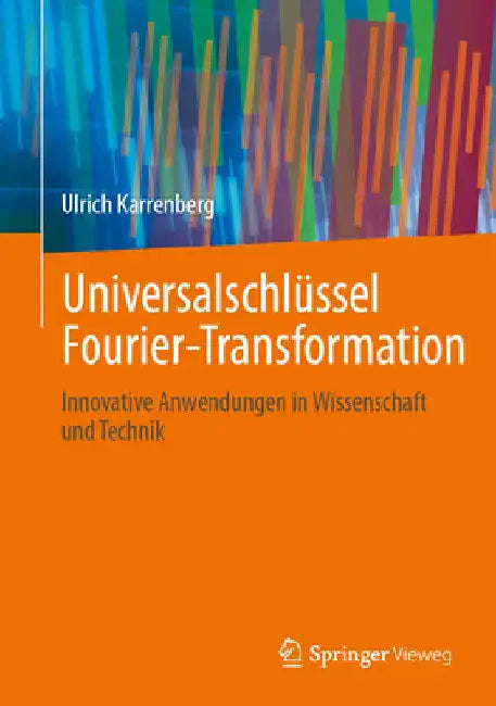 Universalschlüssel Fourier-Transformation: Innovative Anwendungen in Wissenschaft Und Technik by Ulrich Karrenberg