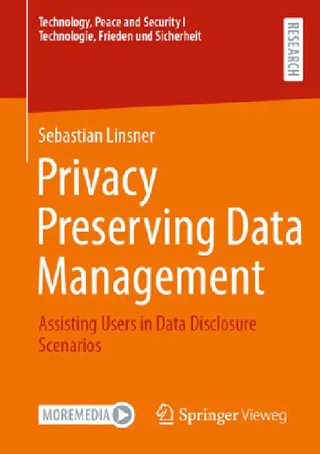 Privacy Preserving Data Management: Assisting Users in Data Disclosure Scenarios by Sebastian Linsner