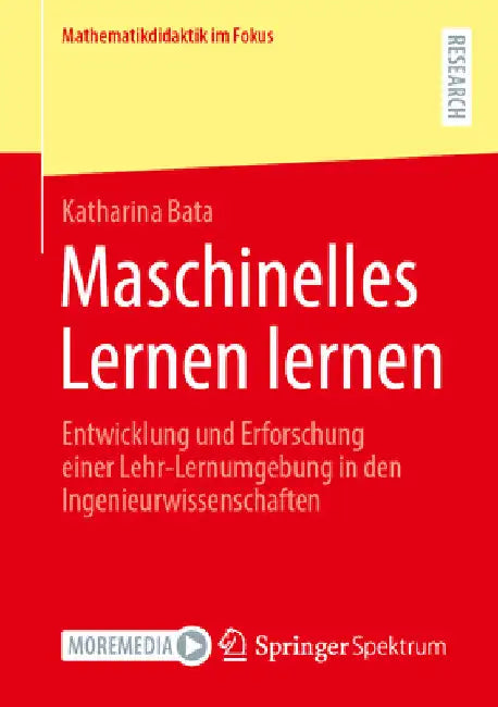 Maschinelles Lernen Lernen: Entwicklung Und Erforschung Einer Lehr-Lernumgebung in Den Ingenieurwissenschaften by Katharina Bata