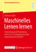 Maschinelles Lernen Lernen: Entwicklung Und Erforschung Einer Lehr-Lernumgebung in Den Ingenieurwissenschaften by Katharina Bata