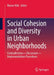 Social Cohesion and Diversity in Urban Neighborhoods: Contradictions - Discussion - Implementation Procedures by Rainer Kilb