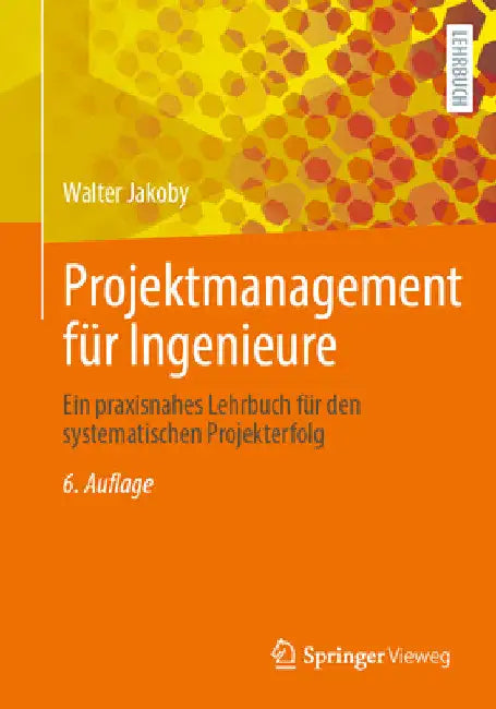 Projektmanagement Für Ingenieure: Ein Praxisnahes Lehrbuch Für Den Systematischen Projekterfolg by Walter Jakoby