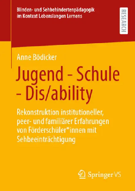 Jugend - Schule - Dis/Ability: Rekonstruktion Institutioneller, Peer- Und Familiärer Erfahrungen Von Förderschüler*innen Mit Sehbeeinträchtigung by Anne Bödicker