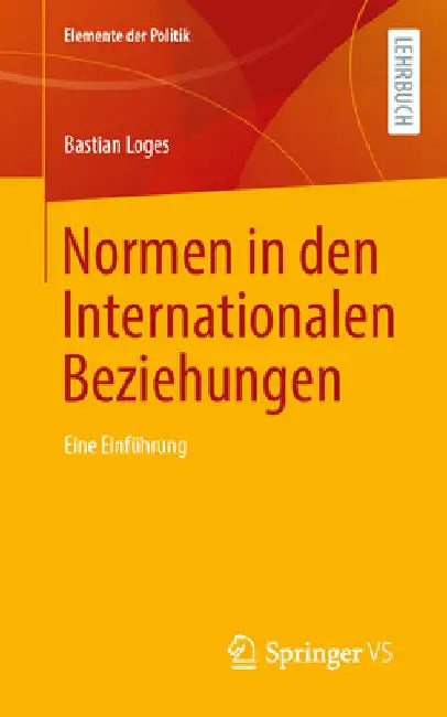 Normen in Den Internationalen Beziehungen: Eine Einführung by Bastian Loges