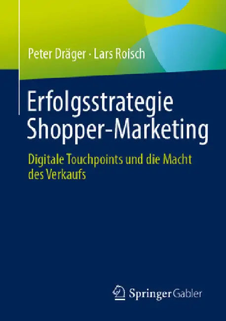 Erfolgsstrategie Shopper-Marketing: Digitale Touchpoints Und Die Macht Des Verkaufs by Peter Dräger