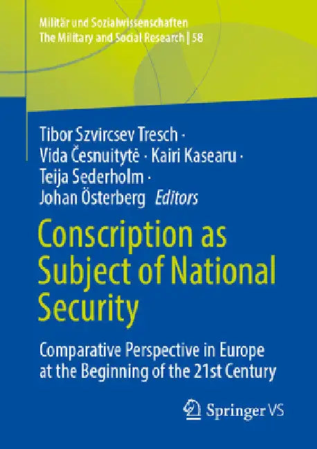 Conscription as Subject of National Security: Comparative Perspective in Europe at the Beginning of the 21st Century by Tibor Szvircsev Tresch