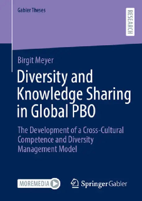 Diversity and Knowledge Sharing in Global Pbo: The Development of a Cross-Cultural Competence and Diversity Management Model by Birgit Meyer