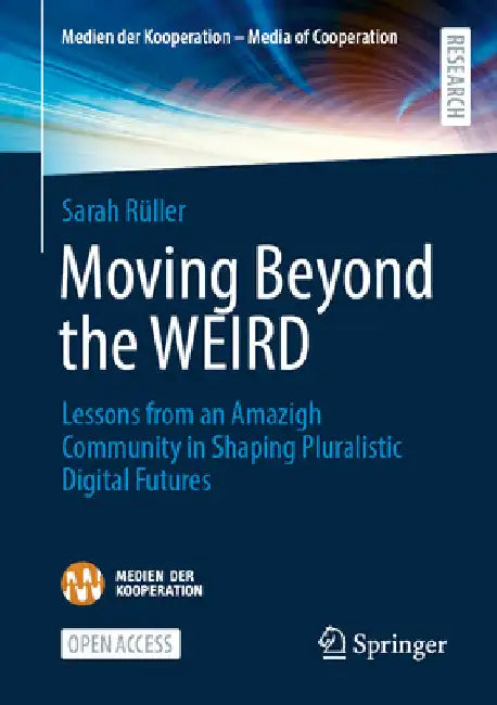 Moving Beyond the Weird: Lessons from an Amazigh Community in Shaping Pluralistic Digital Futures by Sarah Rüller