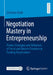Negotiation Mastery in Entrepreneurship: Insights from Seasoned Entrepreneurs in Funding Negotiations: Proven Strategies and Behaviors of Serial and U by Christian Glade