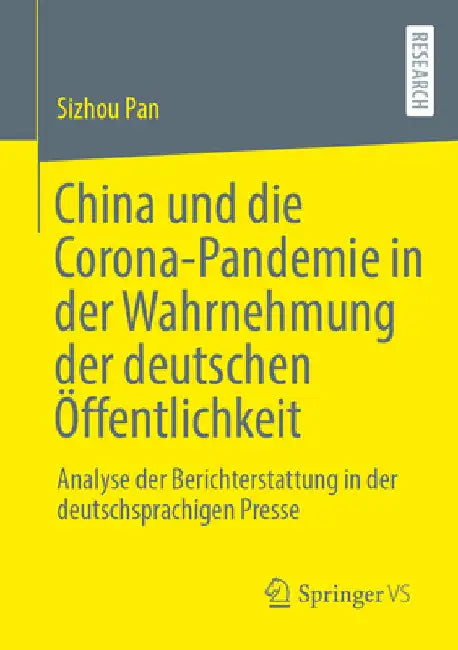China Und Die Corona-Pandemie in Der Wahrnehmung Der Deutschen Öffentlichkeit: Analyse Der Berichterstattung in Der Deutschsprachigen Presse by Sizhou Pan