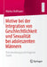 Motive Bei Der Integration Von Geschlechtlichkeit Und Sexualität Bei Adoleszenten Männern: Eine Handlungspsychologische Studie by Markus Hoffmann