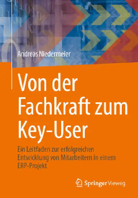 Von Der Fachkraft Zum Key-User: Ein Leitfaden Zur Erfolgreichen Entwicklung Von Mitarbeitern in Einem Erp-Projekt by Andreas Niedermeier