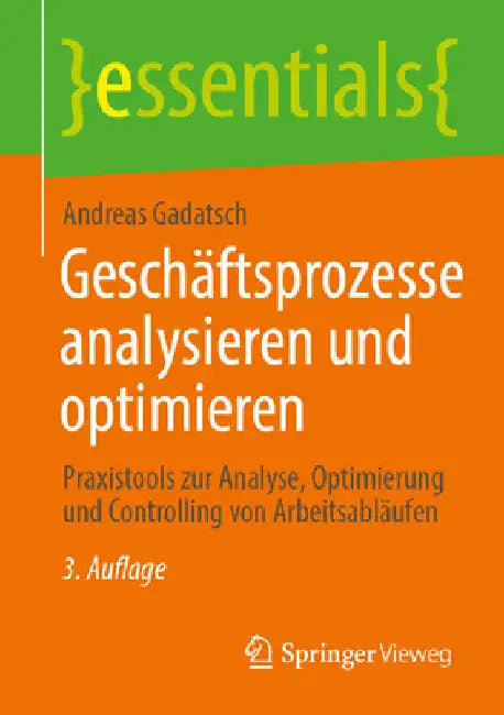 Geschäftsprozesse Analysieren Und Optimieren: Praxistools Zur Analyse, Optimierung Und Controlling Von Arbeitsabläufen by Andreas Gadatsch