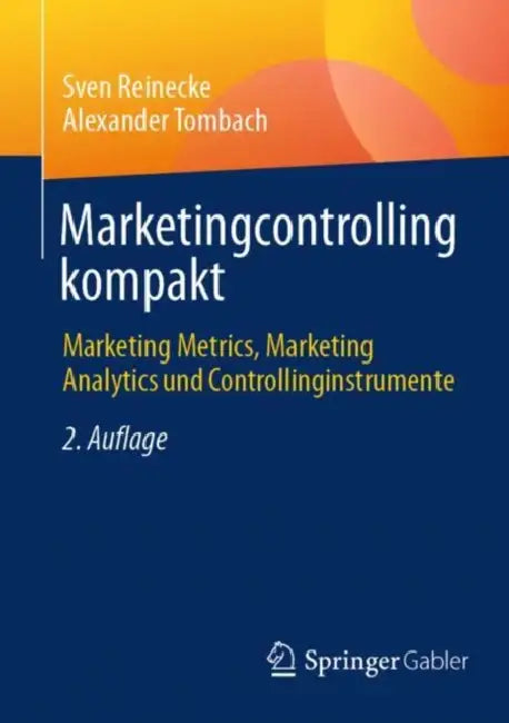 Marketingcontrolling Kompakt: Marketing Metrics, Marketing Analytics Und Controllinginstrumente by Sven Reinecke, Alexander Tombach