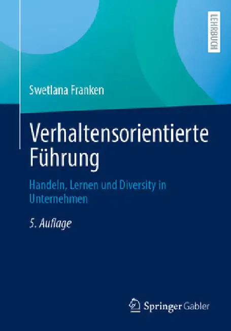 Verhaltensorientierte Führung: Handeln, Lernen Und Diversity in Unternehmen by Swetlana Franken