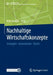 Nachhaltige Wirtschaftskonzepte: Strategien - Innovationen - Trends by Marc Knoppe