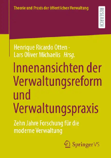 Innenansichten Der Verwaltungsreform Und Verwaltungspraxis: Zehn Jahre Forschung Für Die Moderne Verwaltung by Henrique Ricardo Otten